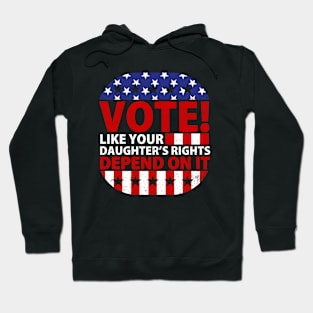 Vote Like Your Daughter's Depends On It Hoodie